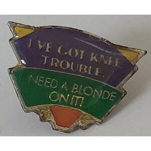 I've Got Knee Trouble I Need A Blonde On It Vintage Lapel Pin